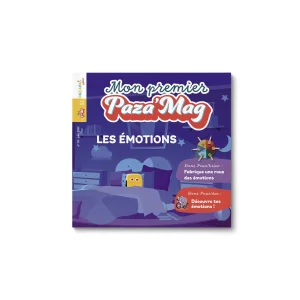 MON PREMIER PAZA’MAG – LES ÉMOTIONS : Apprendre à votre enfant à  reconnaître, nommer  et gérer ses émotions pour lui permettre de toujours aller de l’avant.